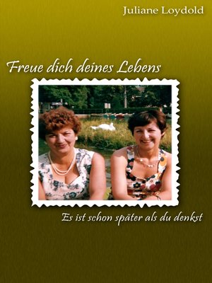 cover image of Freue dich deines Lebens--Es ist schon später als du denkst